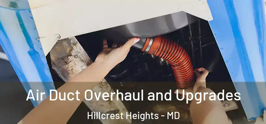  Air Duct Overhaul and Upgrades Hillcrest Heights - MD