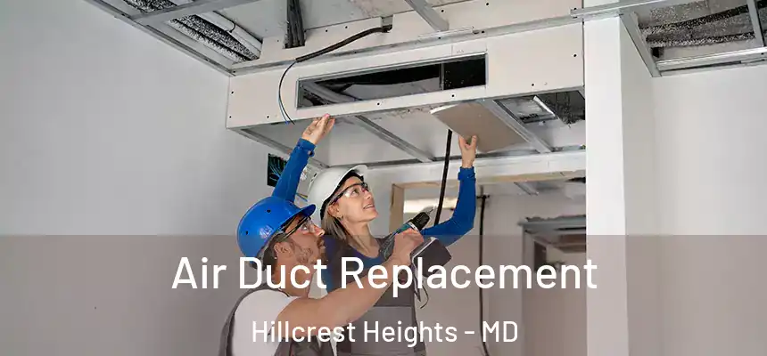 Air Duct Replacement Hillcrest Heights - MD