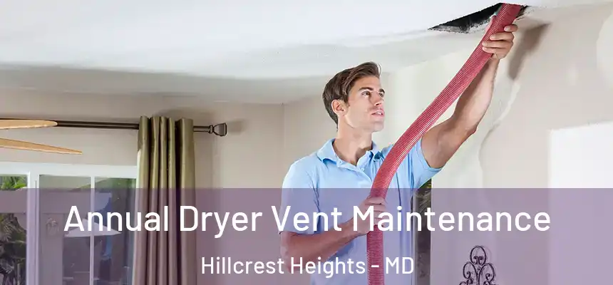 Annual Dryer Vent Maintenance Hillcrest Heights - MD