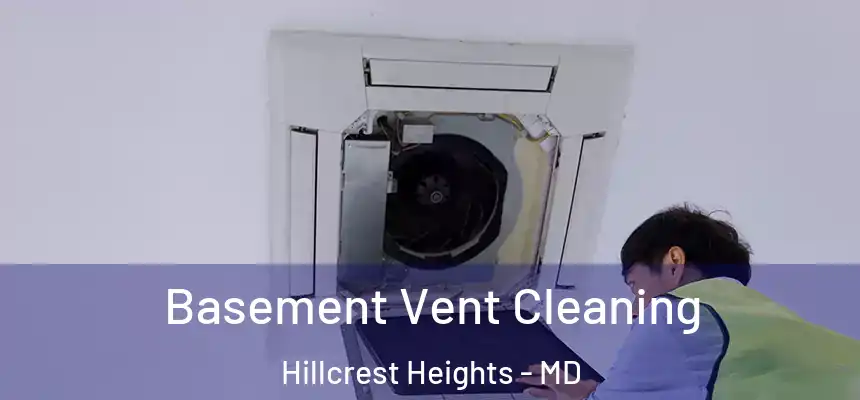 Basement Vent Cleaning Hillcrest Heights - MD