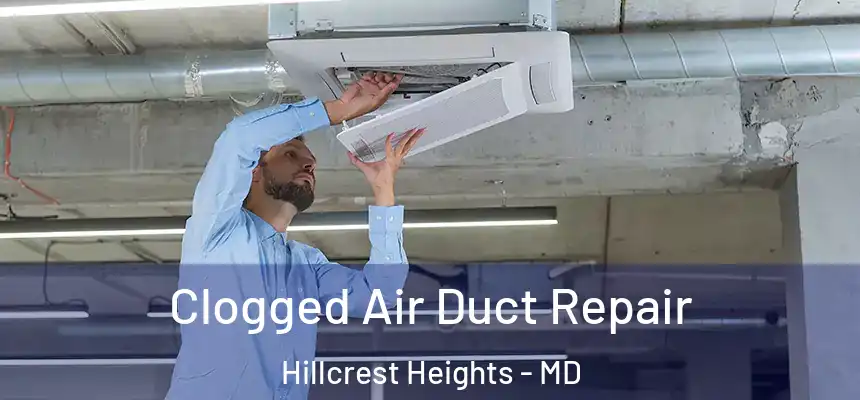  Clogged Air Duct Repair Hillcrest Heights - MD