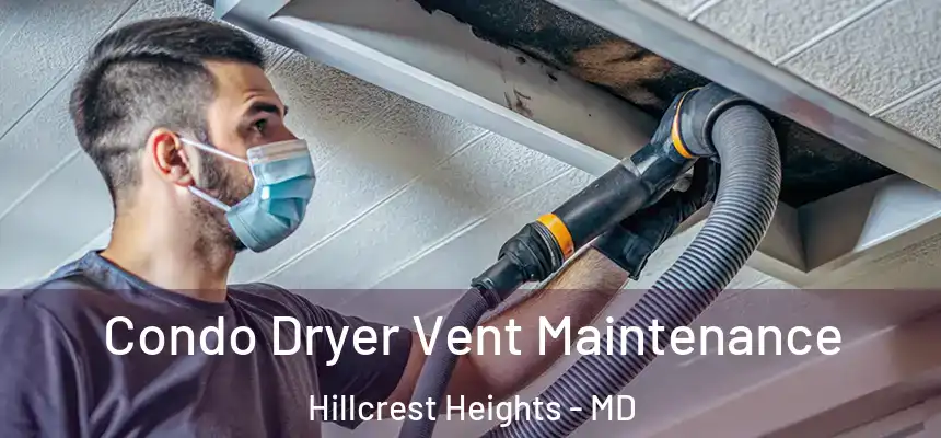  Condo Dryer Vent Maintenance Hillcrest Heights - MD