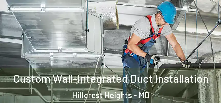 Custom Wall-Integrated Duct Installation Hillcrest Heights - MD