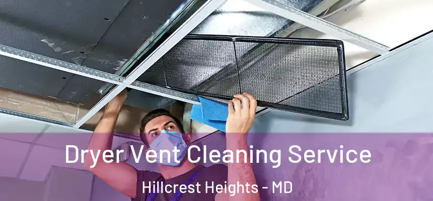 Dryer Vent Cleaning Service Hillcrest Heights - MD