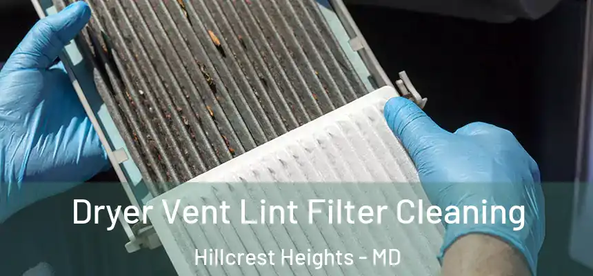 Dryer Vent Lint Filter Cleaning Hillcrest Heights - MD