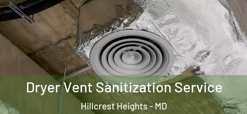  Dryer Vent Sanitization Service Hillcrest Heights - MD