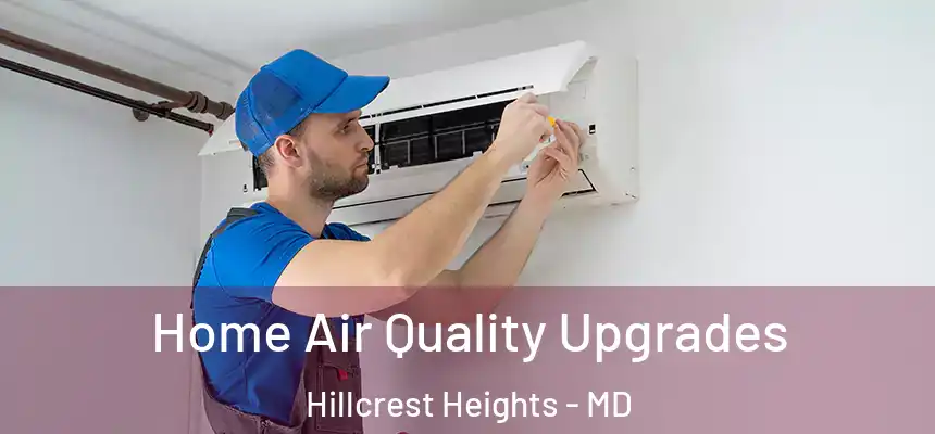  Home Air Quality Upgrades Hillcrest Heights - MD