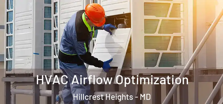  HVAC Airflow Optimization Hillcrest Heights - MD