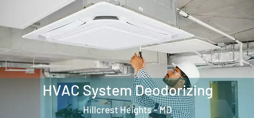  HVAC System Deodorizing Hillcrest Heights - MD