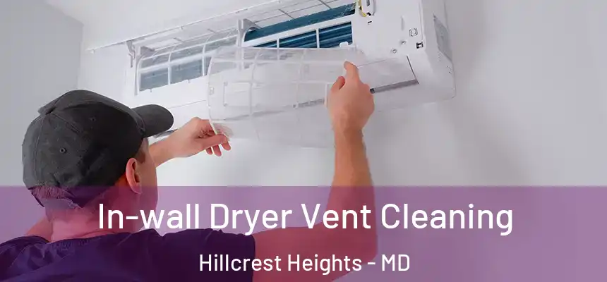 In-wall Dryer Vent Cleaning Hillcrest Heights - MD