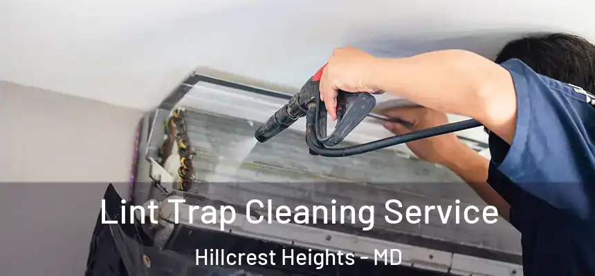 Lint Trap Cleaning Service Hillcrest Heights - MD