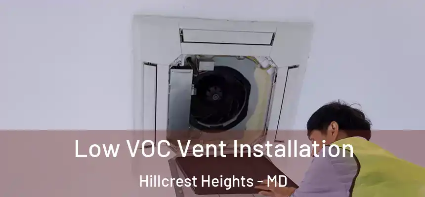 Low VOC Vent Installation Hillcrest Heights - MD
