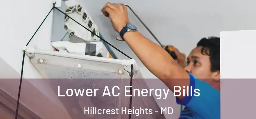 Lower AC Energy Bills Hillcrest Heights - MD