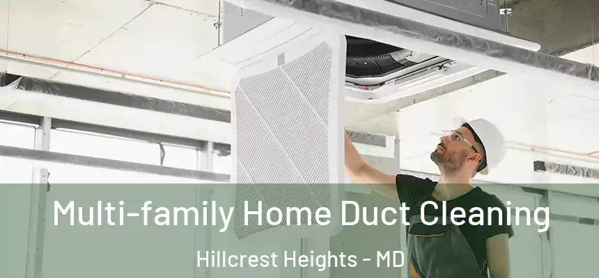  Multi-family Home Duct Cleaning Hillcrest Heights - MD