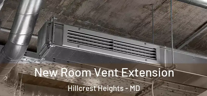 New Room Vent Extension Hillcrest Heights - MD