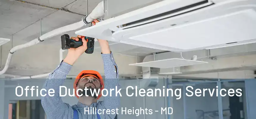 Office Ductwork Cleaning Services Hillcrest Heights - MD