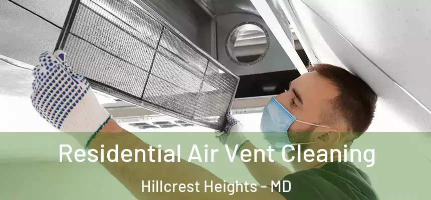 Residential Air Vent Cleaning Hillcrest Heights - MD