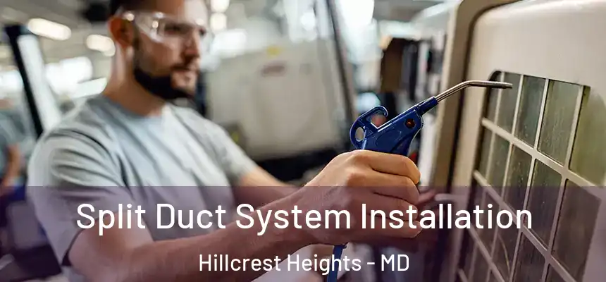Split Duct System Installation Hillcrest Heights - MD