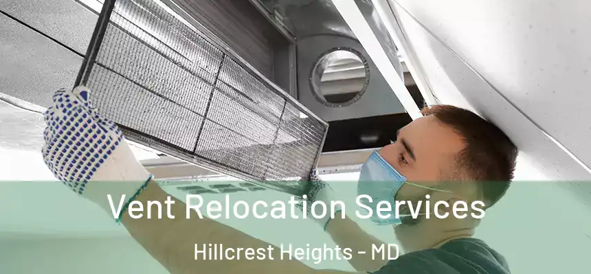 Vent Relocation Services Hillcrest Heights - MD