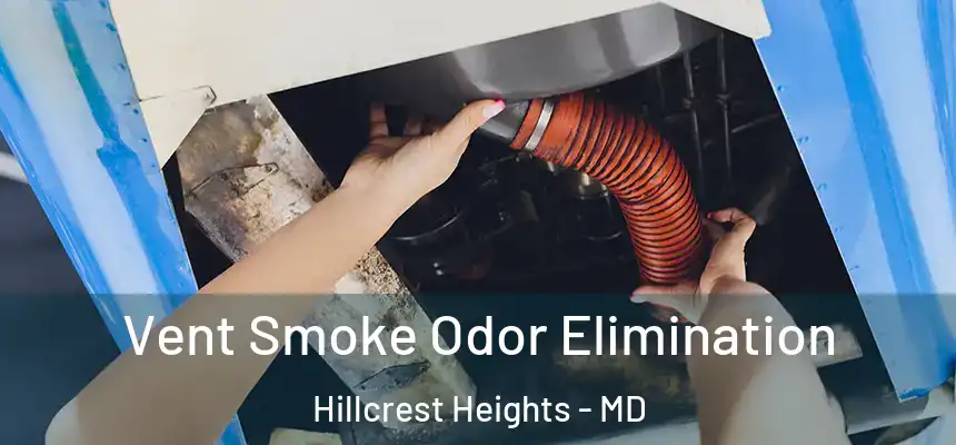 Vent Smoke Odor Elimination Hillcrest Heights - MD