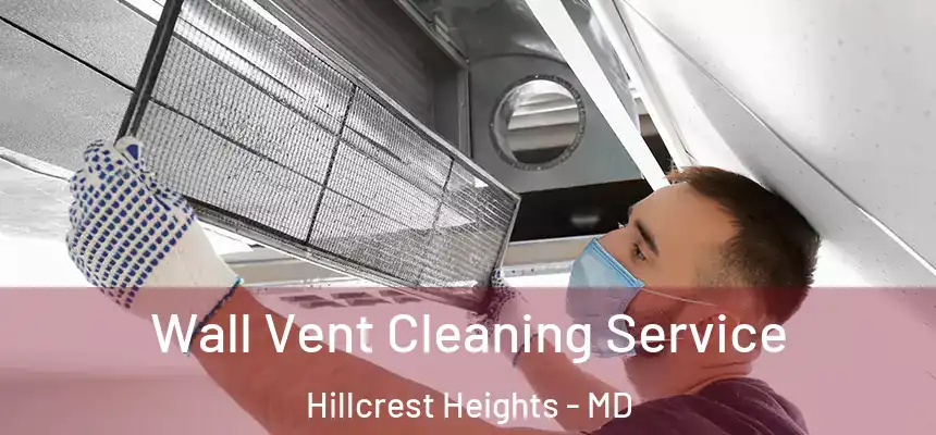 Wall Vent Cleaning Service Hillcrest Heights - MD